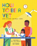 How to Be a Vet and Other Animal Jobs (How to Be A, Bk. 2)